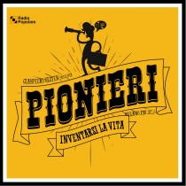 202. Pionieri – Inventarsi la vita del 16/02 (prima parte) (prima parte)