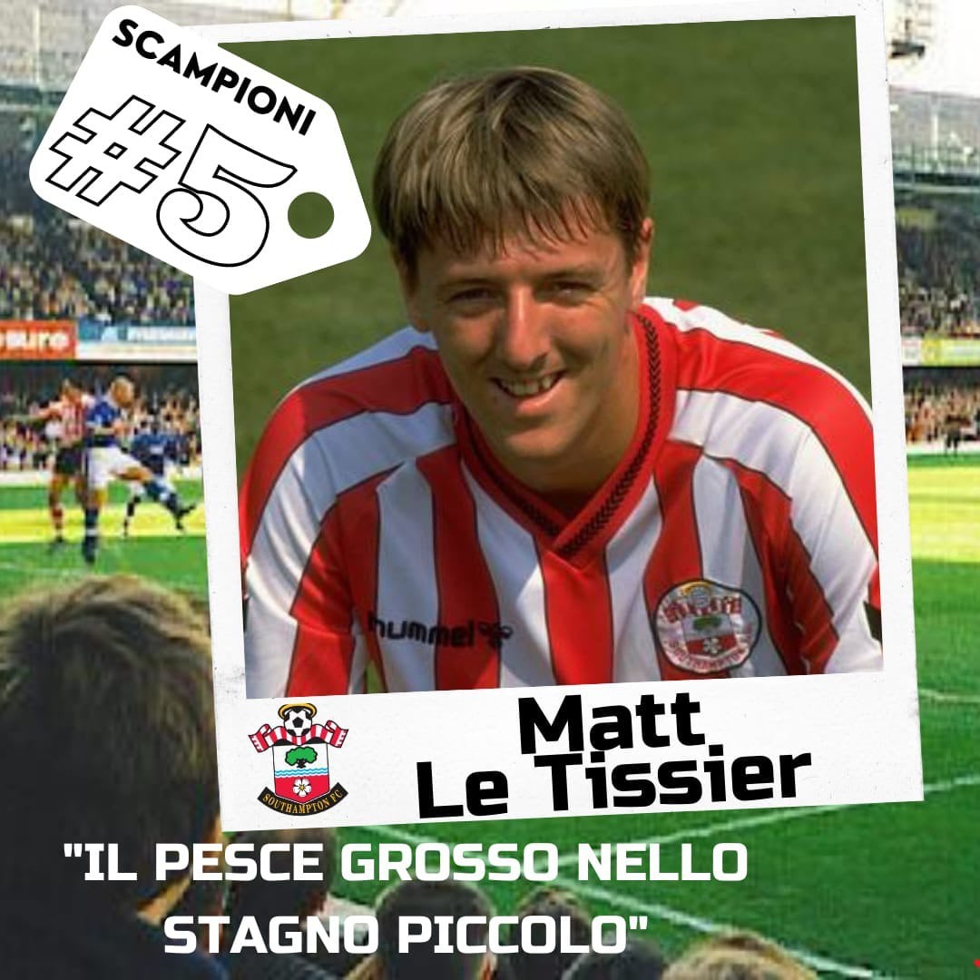 Scampioni ep.5: Matthew Le Tissier